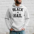 Black As Hail Funny Hoodie Gifts for Him