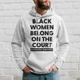 Black Women Belong On The Court Hoodie Gifts for Him