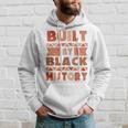 Built By Black History African American Pride Hoodie Gifts for Him