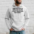 Cremation Is My Last Hope For A Smoking Hot Body Hoodie Gifts for Him