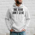 Dog Hair Dont Care Hoodie Gifts for Him