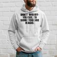 Dont Worry You See To Some You Are Magic Inspirational Quote Hoodie Gifts for Him