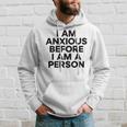 I Am Anxious Before I Am A Person V2 Hoodie Gifts for Him