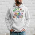 If Nothing Ever Changed Thered Be No Butterflies Hoodie Gifts for Him