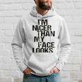 Im Nicer Than My Face Looks 257 Shirt Hoodie Gifts for Him