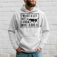 Im Not A Vet But I Know What A Dog Is Transgender Gift Hoodie Gifts for Him