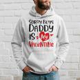 Kids Sorry Boys Daddy Is My Valentine Baby Girl Daughter Hoodie Gifts for Him