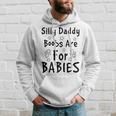 Silly Daddy Boobs Are For Babies Funny Baby Gift Funny Pregnancy Gift Funny Baby Shower Gift Hoodie Gifts for Him