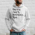 Sorry Cant Writing Author Book Journalist Novelist Funny Hoodie Gifts for Him