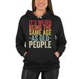Its Weird Being The Same Age As Old People V31 Women Hoodie