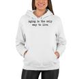 Aging Is The Only Way To Live Women Hoodie