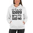 Im Sorry My Dog Said No 767 Trending Shirt Women Hoodie