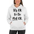 Positive Sayings Its Ok To Be Not Ok Graphic 288 Trending Shirt Women Hoodie