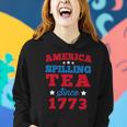America Spilling Tea Since 1773 Boston Party Funny 4Th July Women Hoodie Gifts for Her