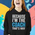 Because Im The Coach Thats Why Funny Women Hoodie Gifts for Her