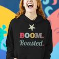 Boom Roasted Funny Vintage Sarcastic Coworkers Humor Gift Women Hoodie Gifts for Her