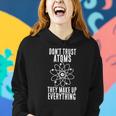 Dont Trust Atoms They Make Up Everything Chemistry Gift Women Hoodie Gifts for Her