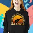 Funny Its Weird Being The Same Age As Old People Women Hoodie Gifts for Her