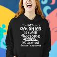 Funny My Daughter Is Super Awesome And I Am The Lucky One Women Hoodie Gifts for Her