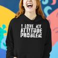 I Love My Attitude Problem Sarcastic Meme Quote Women Hoodie Gifts for Her
