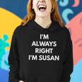 Im Always Right Im Susan - Sarcastic S Women Hoodie Gifts for Her