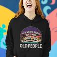 Its Weird Being The Same Age As Old People Funny Vintage Women Hoodie Gifts for Her