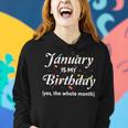 January Is My Birthday The Whole Month January Birthday Women Hoodie Gifts for Her