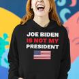 Joe Biden Is Not My President Not My President Women Hoodie Gifts for Her