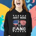 Just Here To Bang And Drink Beer Fourth Of July 4Th Of July Women Hoodie Gifts for Her