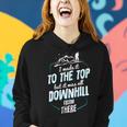 Made It To The Top All Downhill From There 107 Trending Shirt Women Hoodie Gifts for Her