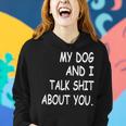 My Dog And I Talk About You Funny For Dogs Lovers 413 Trending Shirt Women Hoodie Gifts for Her