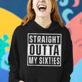 Straight Outta My Sixties Birthday Funny 70Th Anniversary V2 Women Hoodie Gifts for Her