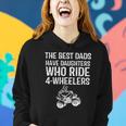 The Best Dads Have Daughters Who Ride 4 Wheelers Fathers Day Women Hoodie Gifts for Her