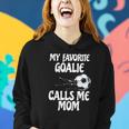 Womens My Favorite Goalie Calls Me Mom - Proud Mom Women Hoodie Gifts for Her