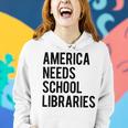 America Needs School Libraries Women Hoodie Gifts for Her