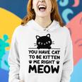 Cute Cat Lover Youve Got To Be Kitten Me Women Hoodie Gifts for Her