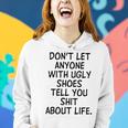 Dont Let Anyone With Ugly Shoes Tell You Shit About Life Women Hoodie Gifts for Her