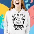 First We Teach And Then We Beach Women Hoodie Gifts for Her