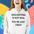 Gaslighting Is Not Real Youre Just Crazy Women Hoodie Gifts for Her