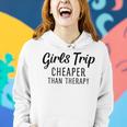 Girls Trip Cheaper Than Therapy Women Hoodie Gifts for Her