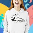 Grow Through What You Go Through Women Hoodie Gifts for Her