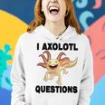 I Axlotl Questions Cute Axlotl Women Hoodie Gifts for Her