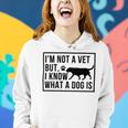 Im Not A Vet But I Know What A Dog Is Transgender Gift Women Hoodie Gifts for Her