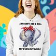 Im Sorry Did I Roll My Eyes Out Loud 736 Shirt Women Hoodie Gifts for Her