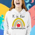 K Is For Kindergarten Teacher Student Ready For Kindergarten Women Hoodie Gifts for Her