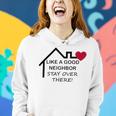 Like A Good Neighbor Stay Over There 638 Shirt Women Hoodie Gifts for Her