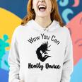 Official Wow You Can Really Dance - Dance Lover Idea Women Hoodie Gifts for Her