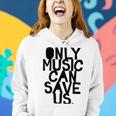 Only Music Can Save Us Women Hoodie Gifts for Her