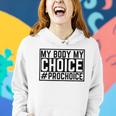 Pro Choice My Body My Choice Prochoice Pro Choice Women Women Hoodie Gifts for Her