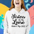 Sisters On The Loose Sisters Trip 2022 Cool Girls Trip Women Hoodie Gifts for Her